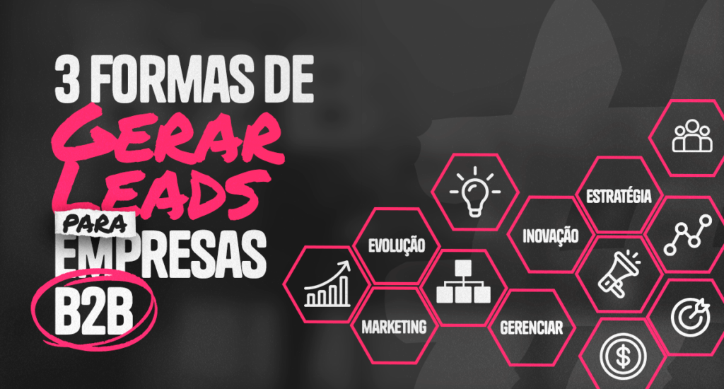 3 formas de gerar leads para empresas B2B